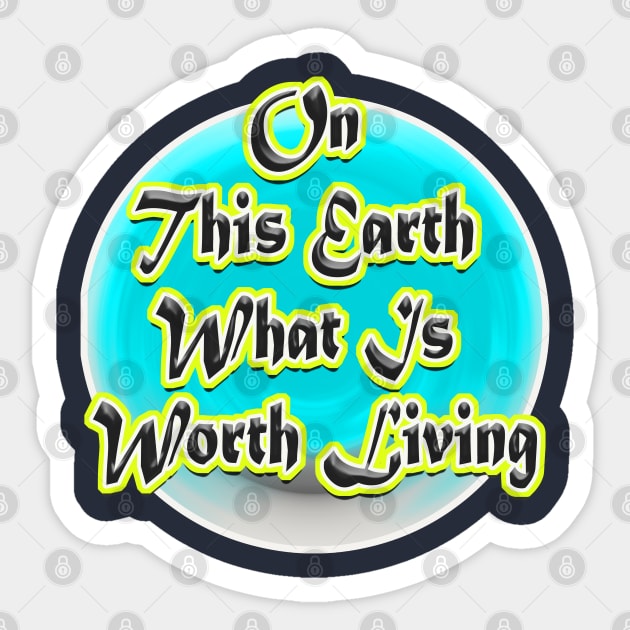 On This Earth What Is Worth Living Sticker by Haroun ٍStyle Fashion-2020